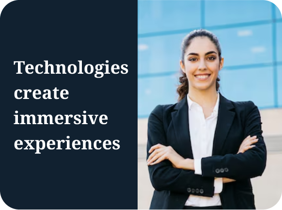 Technologies create immersive experiences